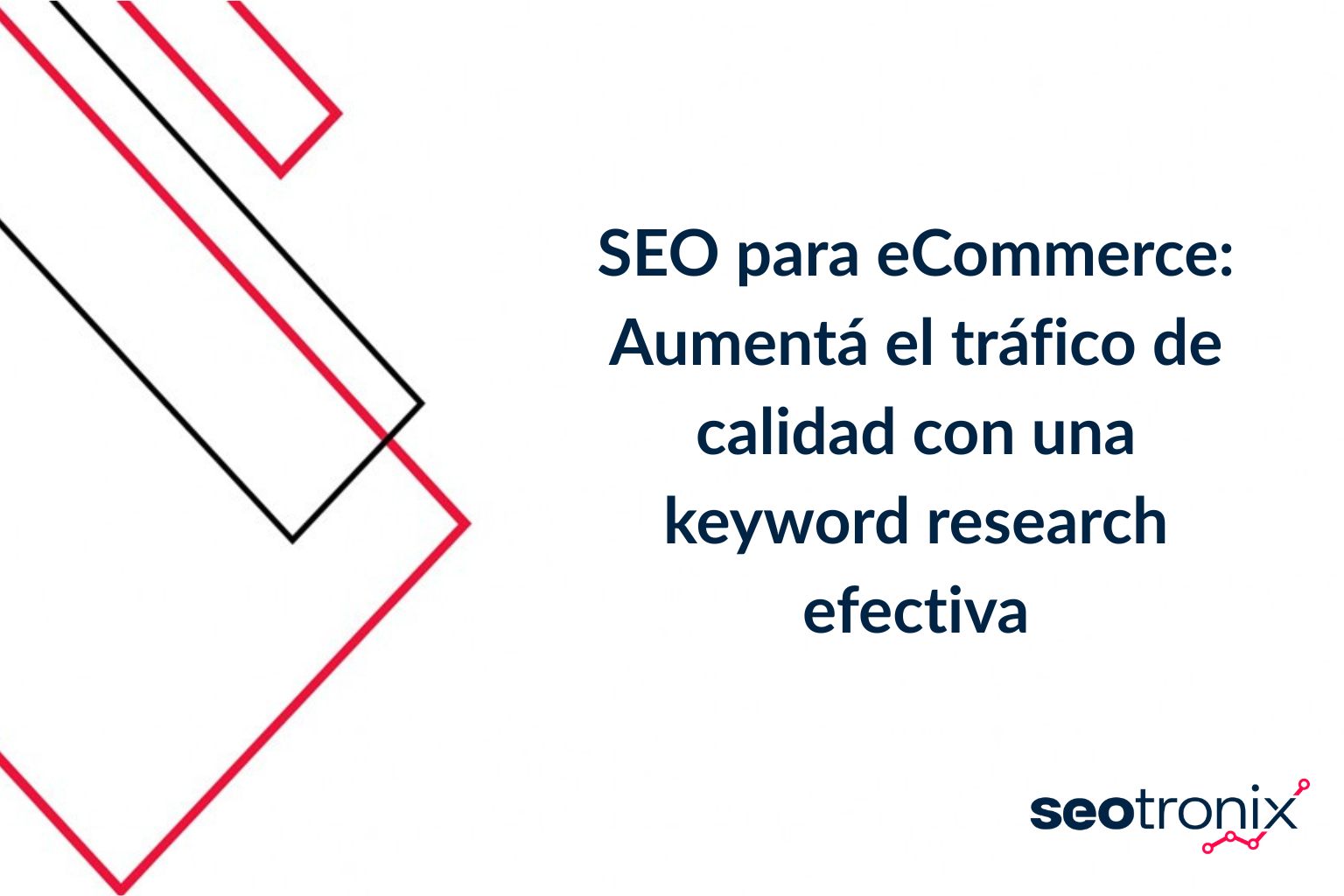 SEO para eCommerce: Aumentá el tráfico de calidad con una keyword research efectiva