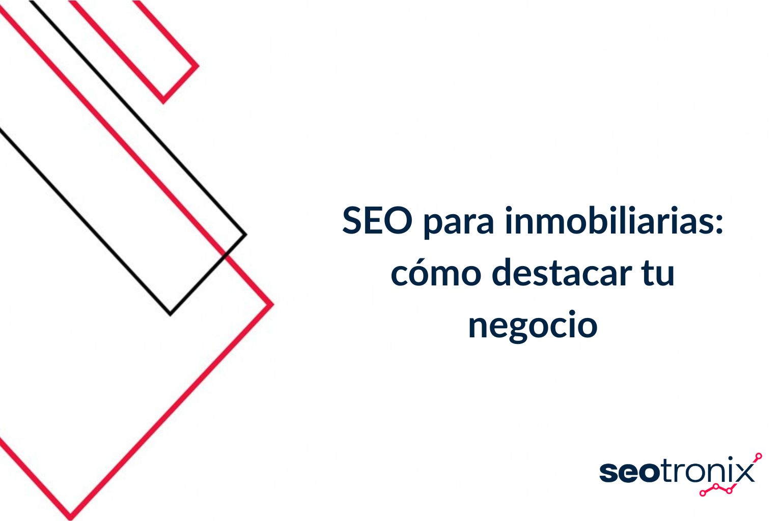 SEO para inmobiliarias: cómo destacar tu negocio
